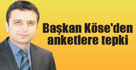 Başkan Köse'den anketlere tepki..