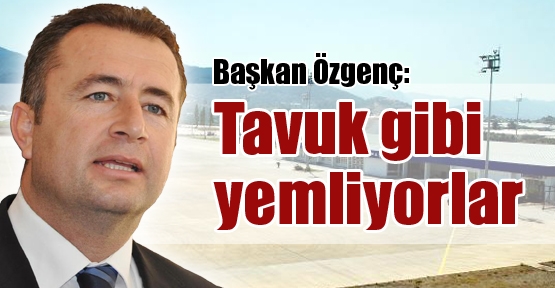 Başkan Özgenç: Tavuk gibi yemliyorlar