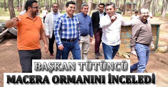 Başkan Tütüncü macera ormanını inceledi