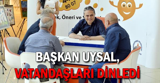 Başkan Uysal, vatandaşları dinledi