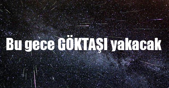 Bu gece GÖKTAŞI yakacak