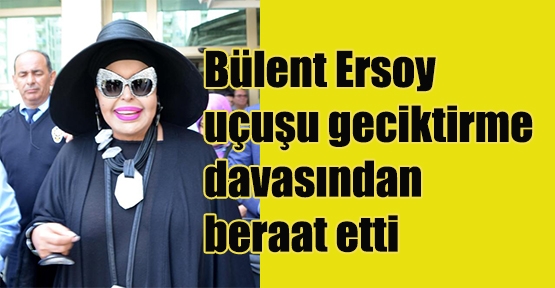  Bülent Ersoy'a 'uçak kemeri' davasından beraat