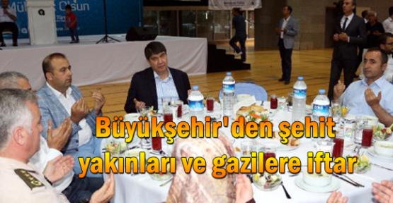 Büyükşehir'den şehit yakınları ve gazilere iftar