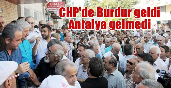 CHP'de Burdur geldi Antalya gelmedi