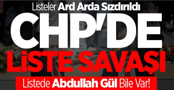 CHP'de Liste Savaşı! Listede Abdullah Gül Bile Var