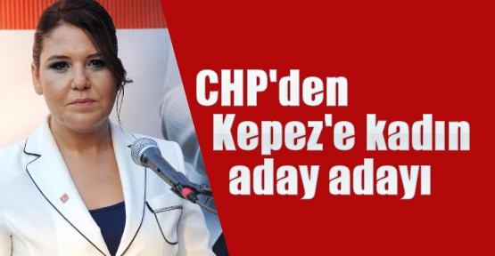 CHP'den Kepez'e kadın aday adayı