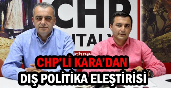 CHP'li Kara'dan dış politika eleştirisi
