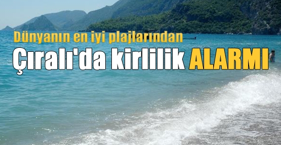 Çıralı'da kirlilik ALARMI