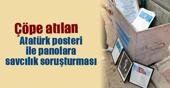Çöpe atılan Atatürk posteri ile panolara savcılık soruşturması