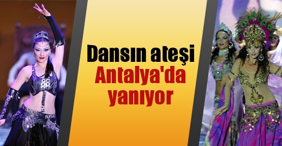 Dansın ateşi Antalya'da yanıyor