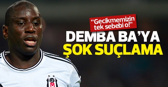 Demba ba'ya şok suçlama!