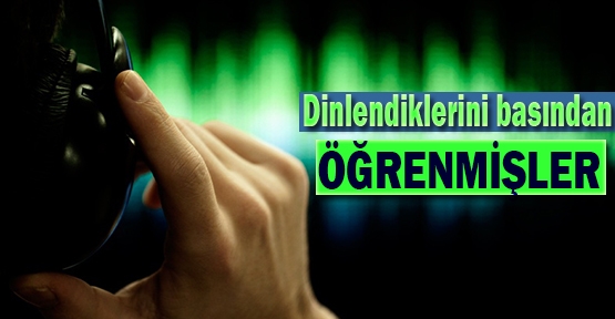 Dinlendiklerini Basından Öğrenmişler