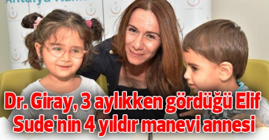 Dr. Giray, 3 aylıkken gördüğü Elif Sude'nin 4 yıldır manevi annesi