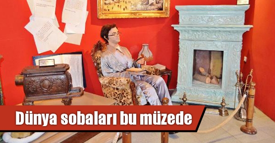 Dünya sobaları bu müzede