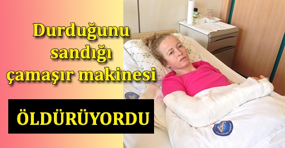 Durduğunu sandığı çamaşır makinesi öldürüyordu