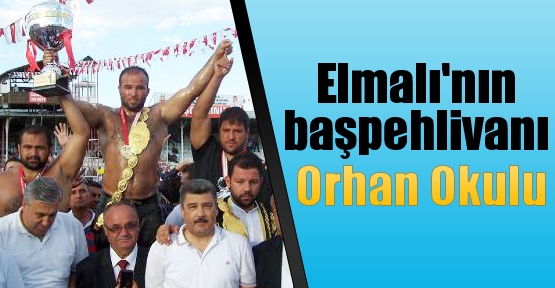 Elmalı'nın başpehlivanı Orhan Okulu