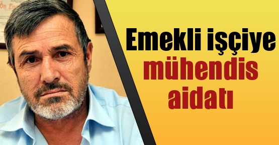 Emekli işçiye mühendis aidatı