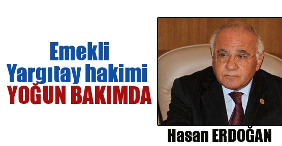 Emekli Yargıtay Hakimi YOĞUN BAKIMDA