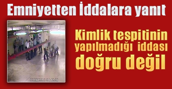 Emniyetten iddalara CEVAP