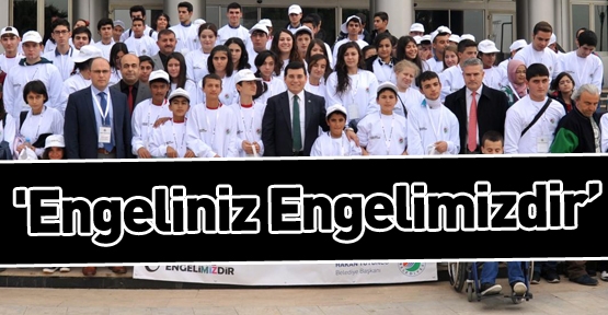 'Engeliniz Engelimizdir’