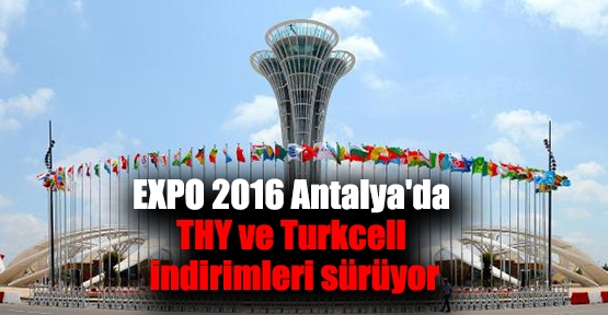 EXPO 2016 Antalya'da THY ve Turkcell indirimleri sürüyor