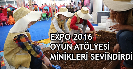 EXPO 2016 oyun atölyesi minikleri sevindirdi