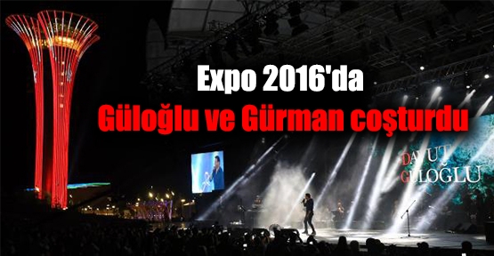 Expo 2016'da Güloğlu ve Gürman coşturdu