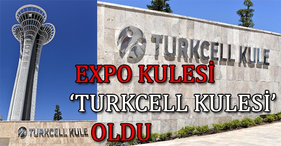 Expo Kulesi 'Turkcell Kule' oldu