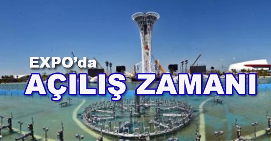 Expo'da açılış zamanı