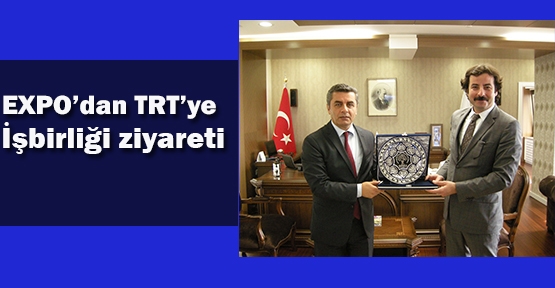 EXPO’dan TRT’ye işbirliği ziyareti