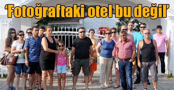 'Fotoğraftaki otel bu değil'