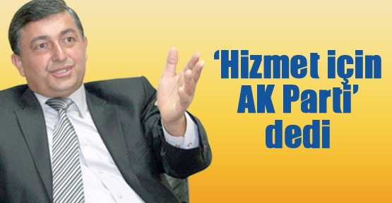 ‘Hizmet için AK Parti’ dedi