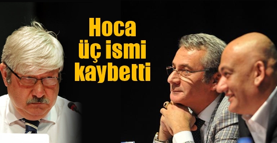 Hoca üç ismi kaybetti