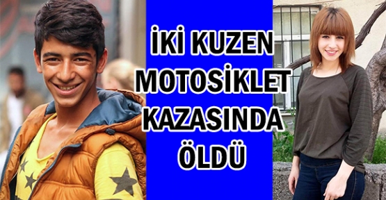 İki kuzen motosiklet kazasında öldü