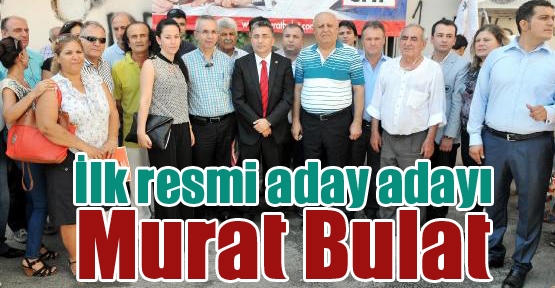 İlk resmi aday adayı Murat Bulat