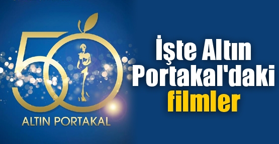 İşte Altın Portakal'daki filmler