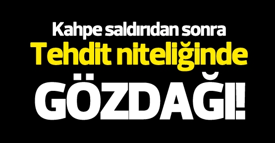 Kahpe saldırıdan sonra Tehdit niteliğinde gözdağı…