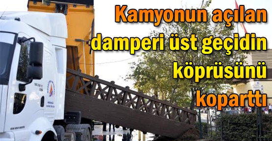 Kamyonun açılan damperi üst geçidin köprüsünü koparttı