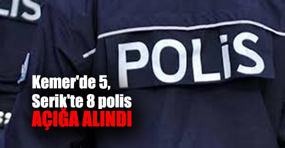 Kemer'de 5, Serik'te 8 polis açığa alındı