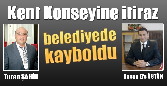 Kent Konseyine itiraz belediyede kayboldu