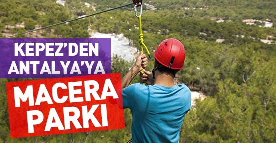 Kepez’den Antalya’ya macera parkı