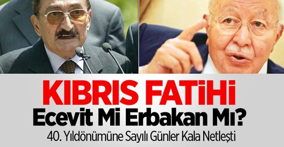 Kıbrıs Fatihi Ecevit Mi Erbakan Mı?