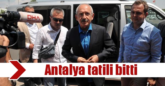 Kılıçdaroğlu'nun Antalya tatili bitti