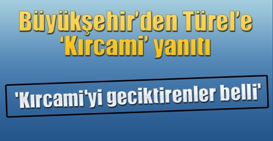 'Kırcami'yi geciktirenler belli'