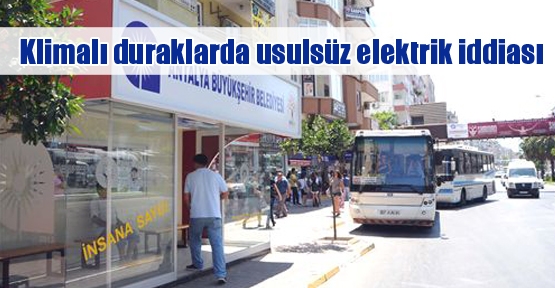 Klimalı duraklarda usulsüz elektrik iddiası