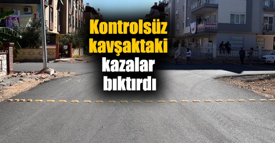 Kontrolsüz kavşaktaki kazalar bıktırdı