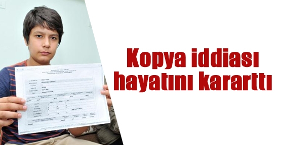 Kopya iddiası hayatını kararttı