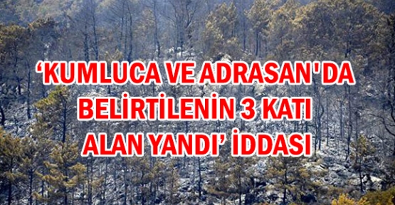 'Kumluca ve Adrasan'da belirtilenin 3 katı alan yandı' iddiası