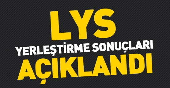 LYS yerleştirme sonuçları açıklandı