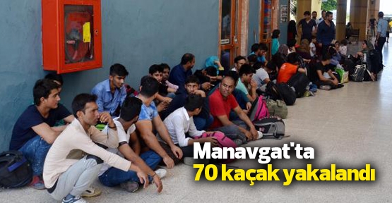 Manavgat'ta 70 kaçak yakalandı